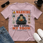 Don't Spoil My Show T-Shirt