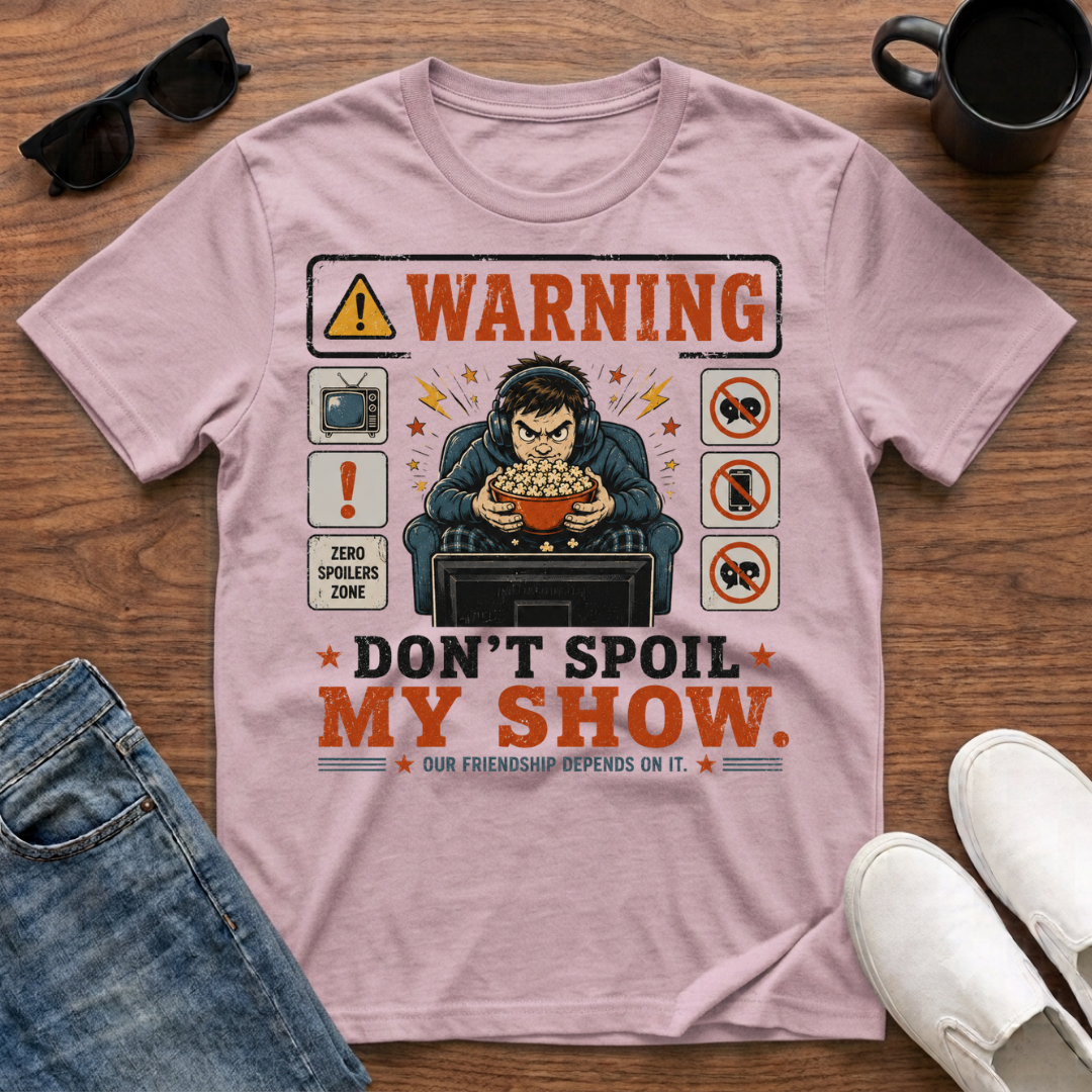 Don't Spoil My Show T-Shirt