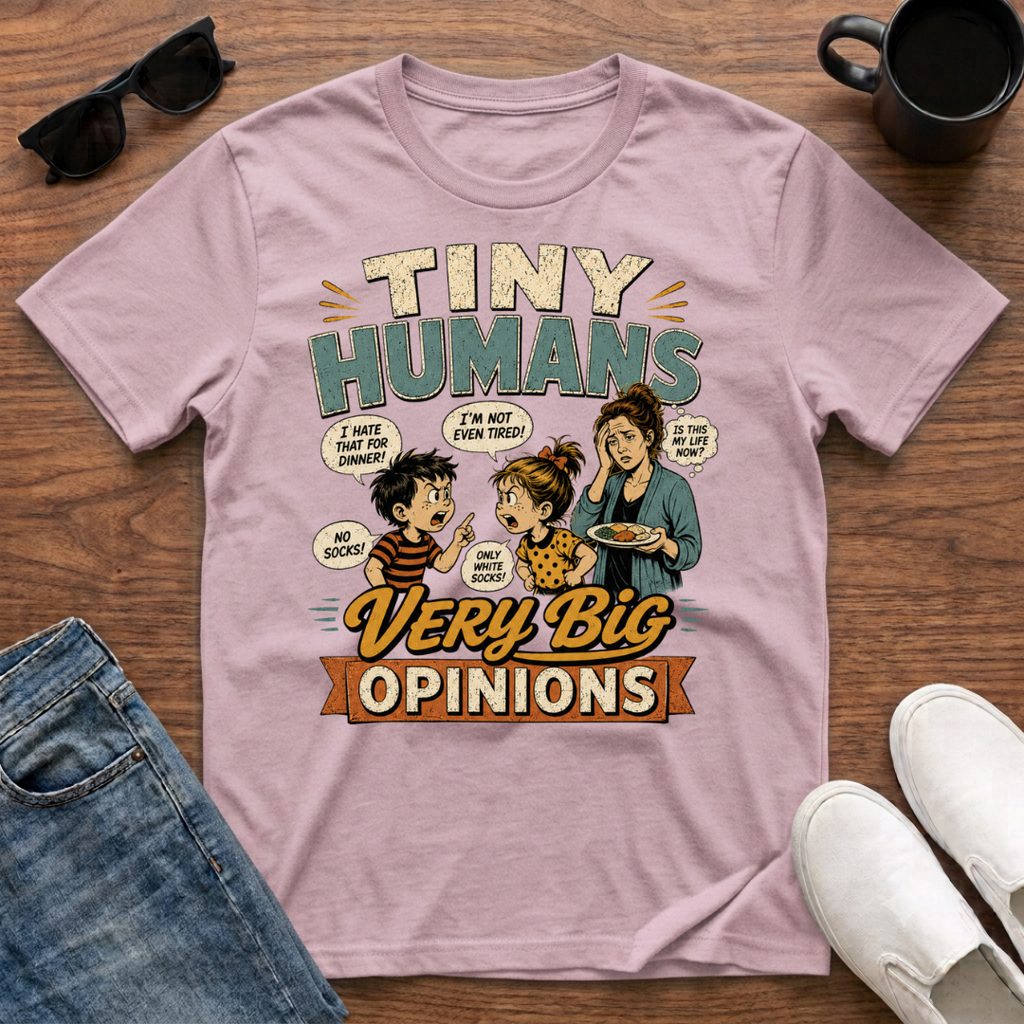 Tiny Humans Very Big Opinions T-Shirt