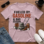 Fueled by Gasoline and Bad Decisions T-Shirt