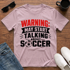 Warning may Start Talking about Soccer T-Shirt