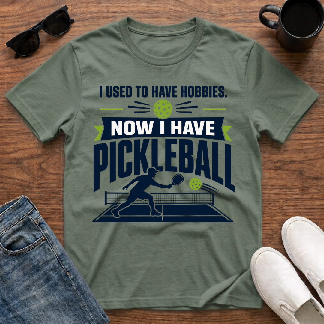 I used to have Hobbies Now I have Pickleball T-Shirt