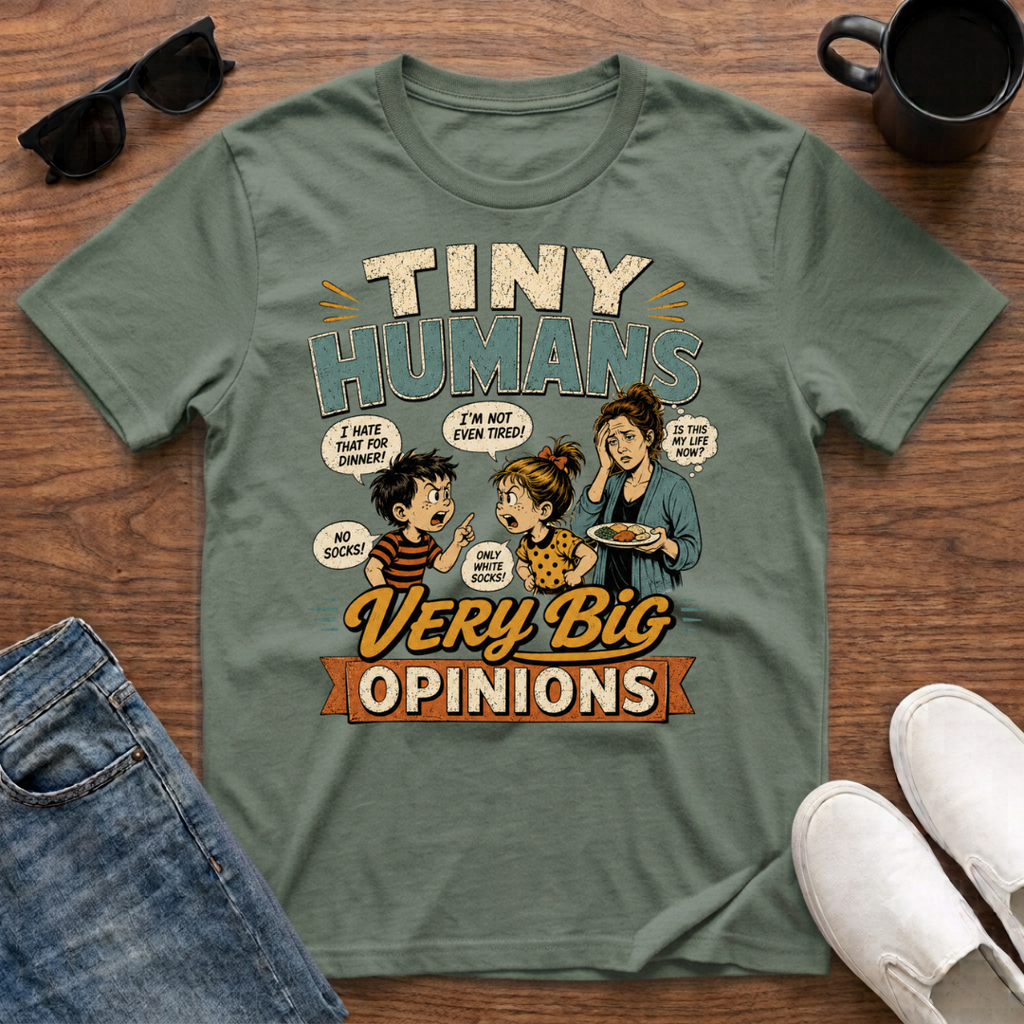 Tiny Humans Very Big Opinions T-Shirt
