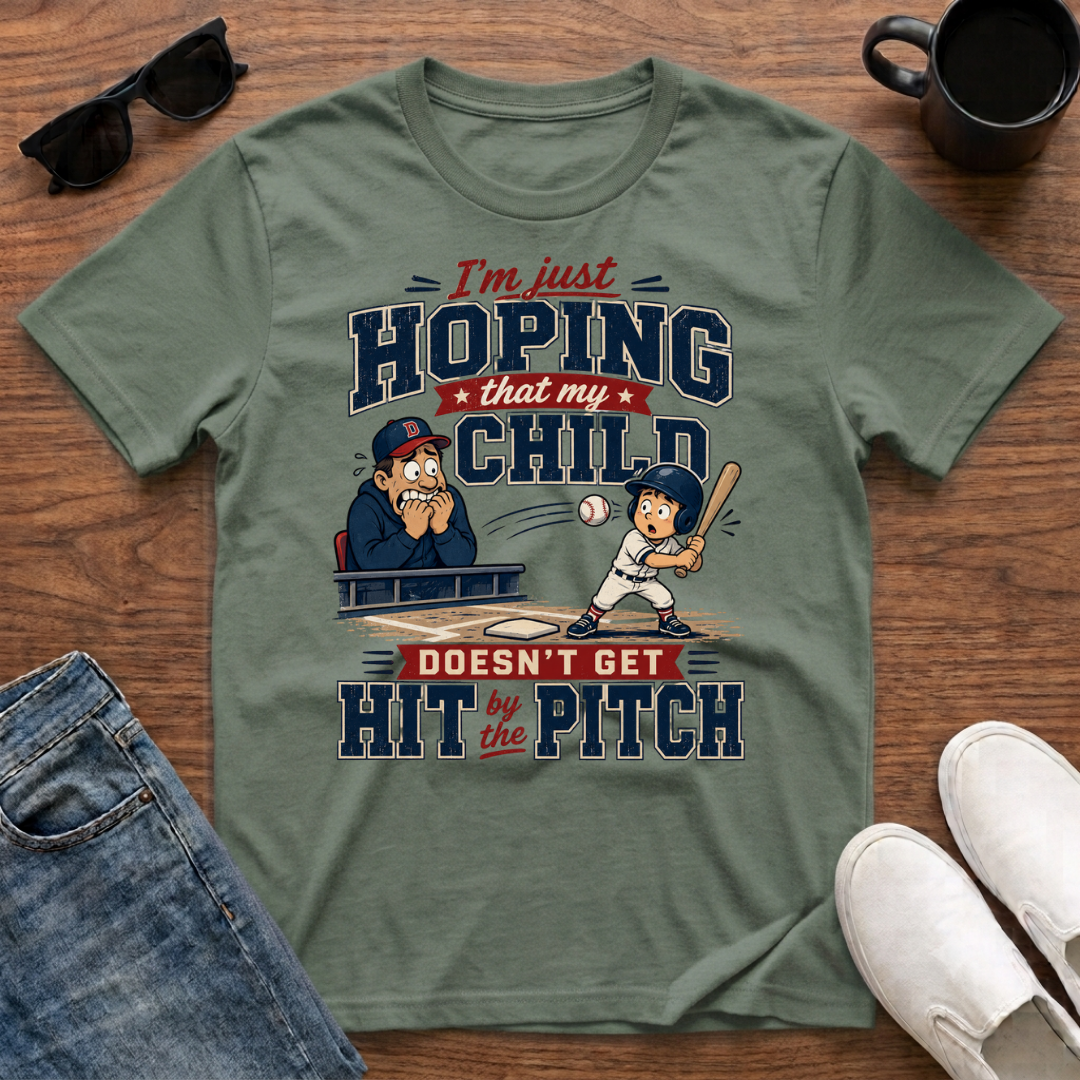 I'm just Hoping that my Child doesn't get Hit by the Pitch T-Shirt