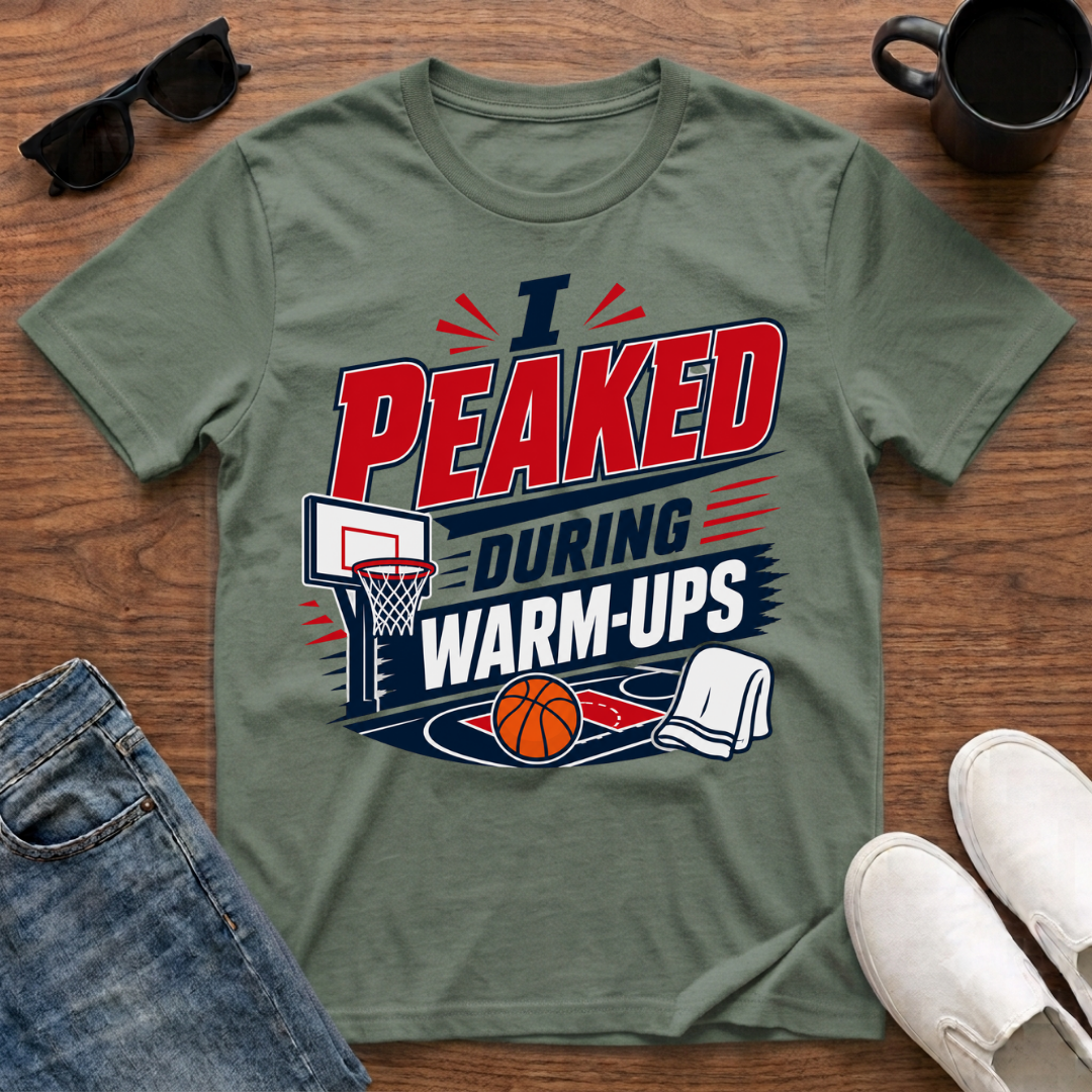I Peaked during Warm-Ups (Basketball) T-Shirt