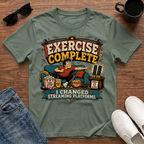 Exercise Complete I Changed Streaming Platforms T-Shirt