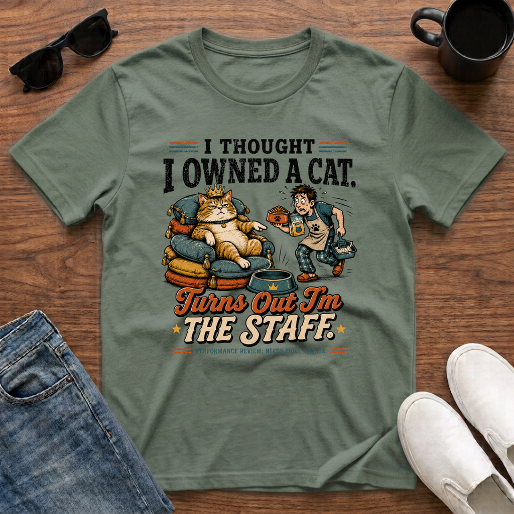 I Thought I Owned a Cat Turns Out I'm the Staff T-Shirt