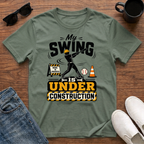 My Swing is Under Construction (Baseball) T-Shirt