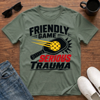 Friendly Game Serious Trauma T-Shirt