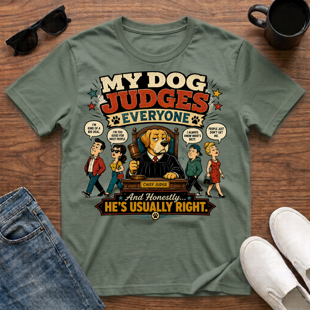 My Dog Judges Everyone T-Shirt