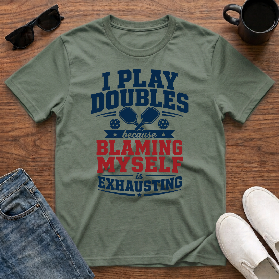 I Play Doubles became Blaming Myself is Exhausting (Pickleball) T-Shirt
