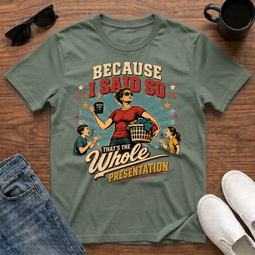 Because I said so T-Shirt