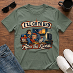 I'll go to Bed After this Episode T-Shirt