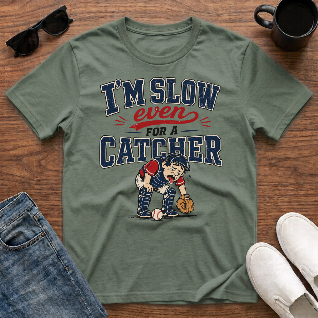 I'm Slow Even for a Catcher T-Shirt