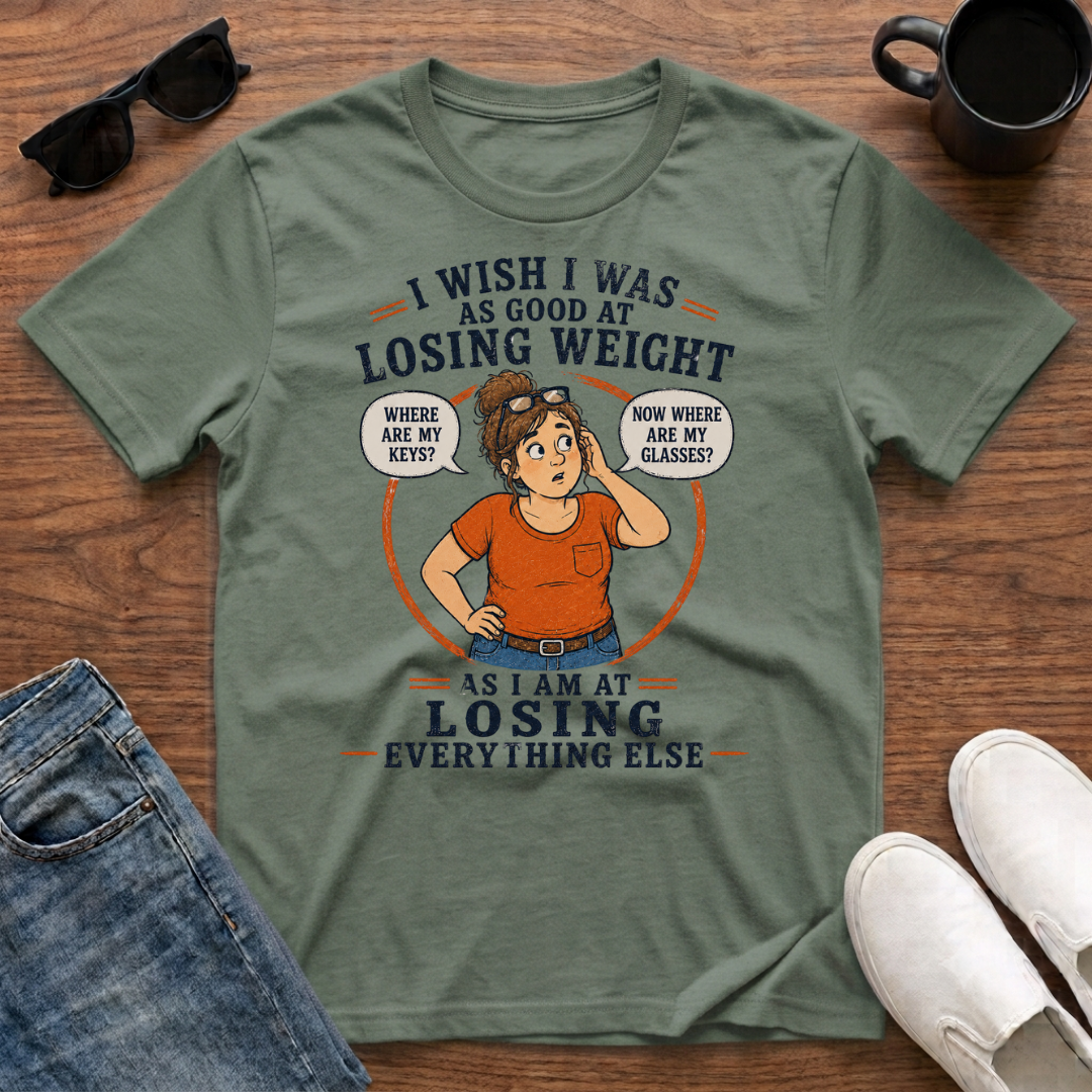 I Wish I was as Good at Losing Weight as I am at Losing Everything Else (female) T-Shirt