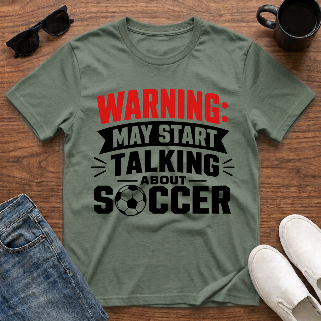Warning may Start Talking about Soccer T-Shirt