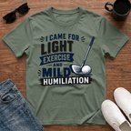 I came for Light Exercise and Mild Humiliation (Golf) T-Shirt