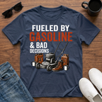 Fueled by Gasoline and Bad Decisions T-Shirt