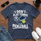 I Don't Play Tennis I Play Pickleball T-Shirt