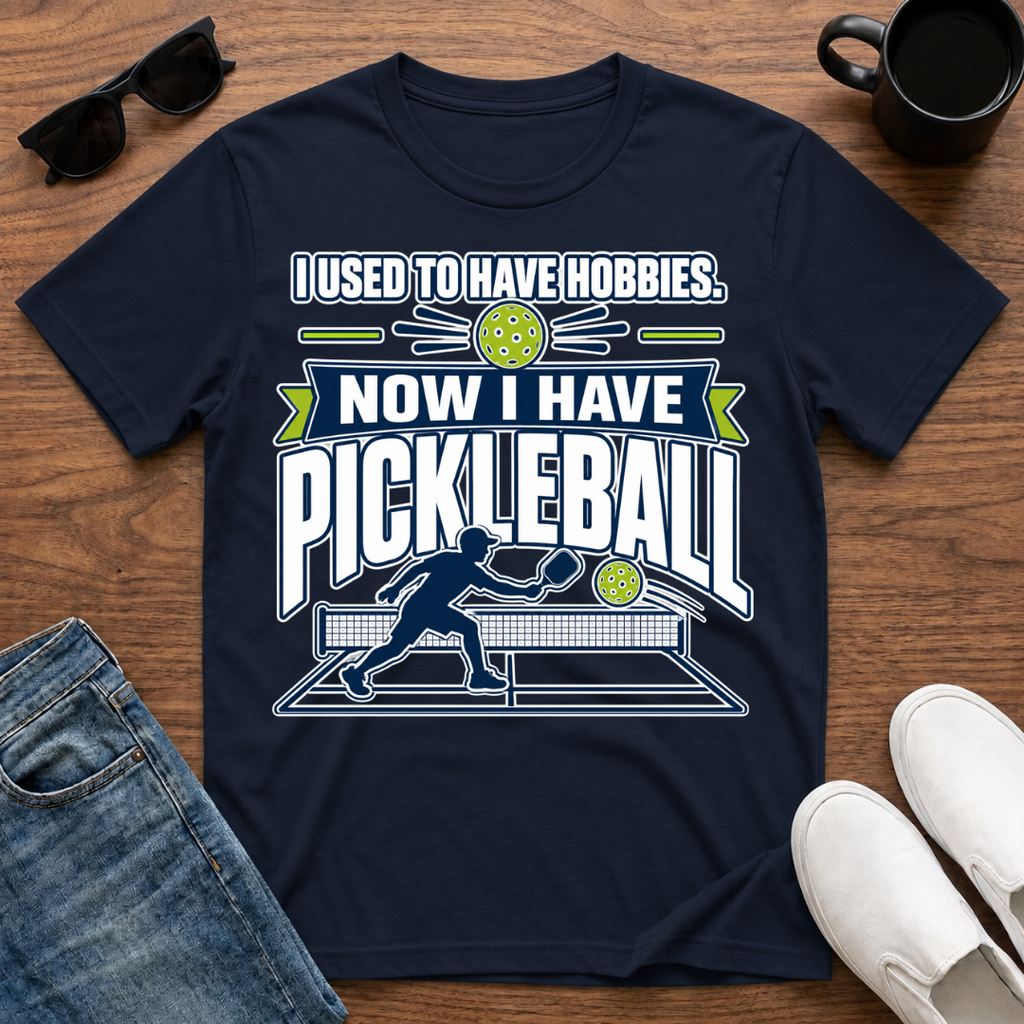 I used to have Hobbies Now I have Pickleball T-Shirt