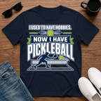I used to have Hobbies Now I have Pickleball T-Shirt