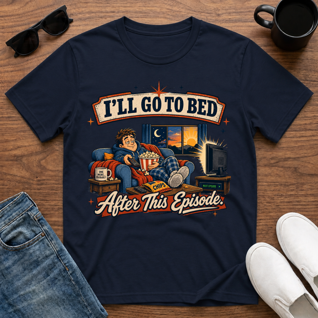 I'll go to Bed After this Episode T-Shirt