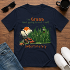 The Grass isn't Going to Cut Itself T-Shirt