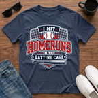I Hit Homeruns in the Batting Cage T-Shirt