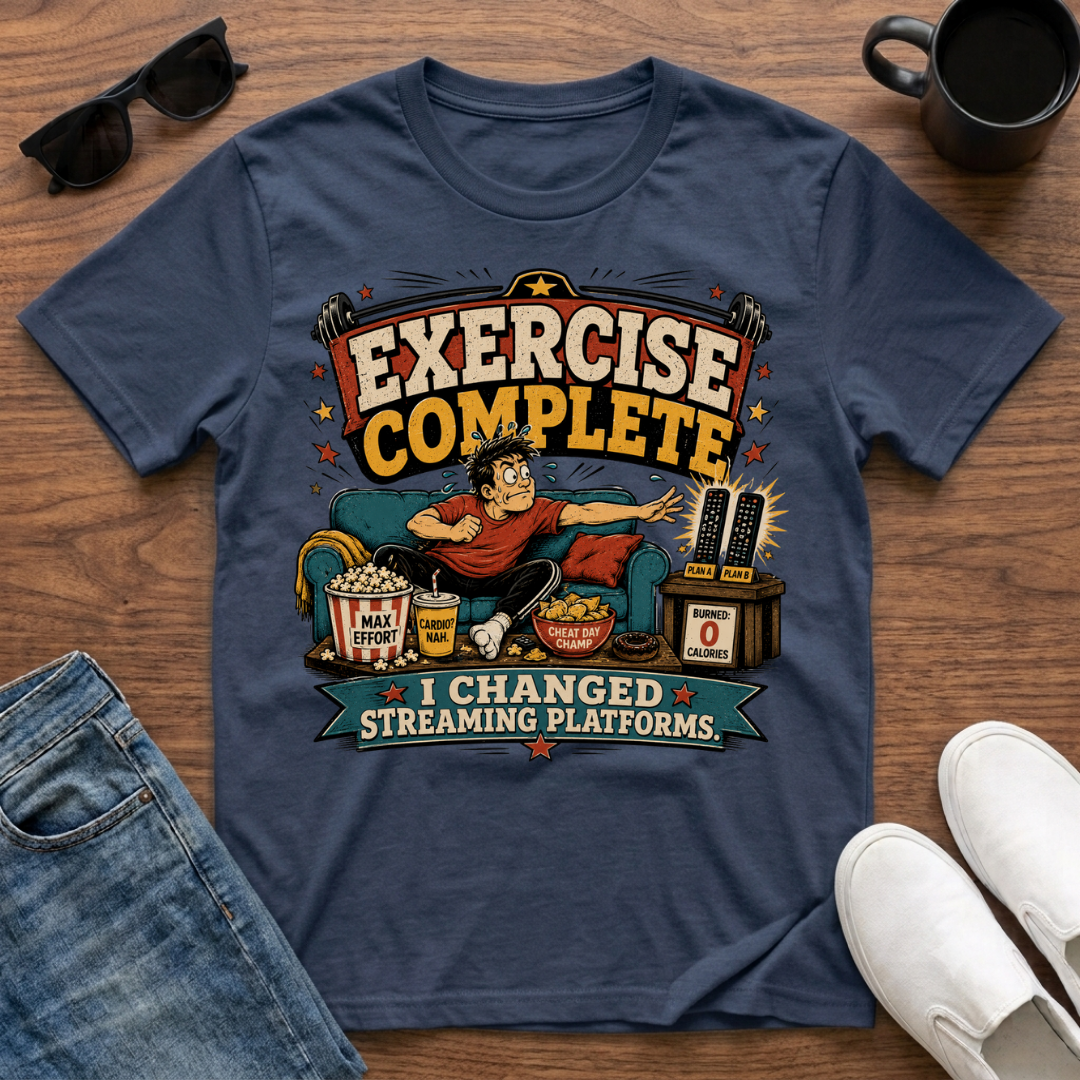 Exercise Complete I Changed Streaming Platforms T-Shirt