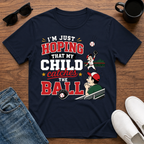 I'm just Hoping that My Child Catches the Ball T-Shirt