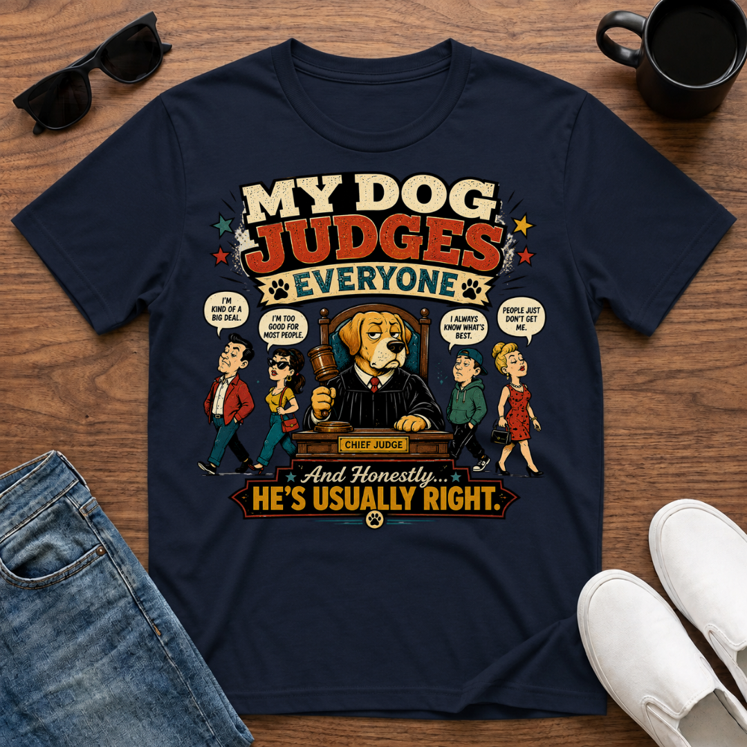My Dog Judges Everyone T-Shirt