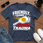 Friendly Game Serious Trauma T-Shirt
