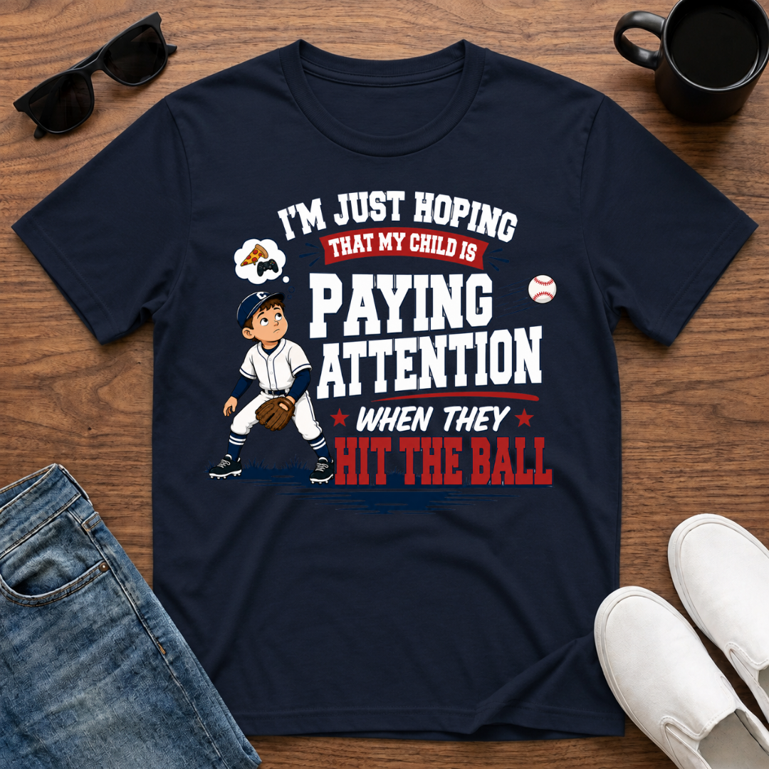 I'm just Hoping that my Child is Paying Attention When they Hit the Ball T-Shirt