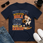 Why Don't They Look for a Hole in Their Glove Before they Make an Error T-Shirt
