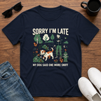 Sorry I'm Late My Dog Said One More Sniff T-Shirt