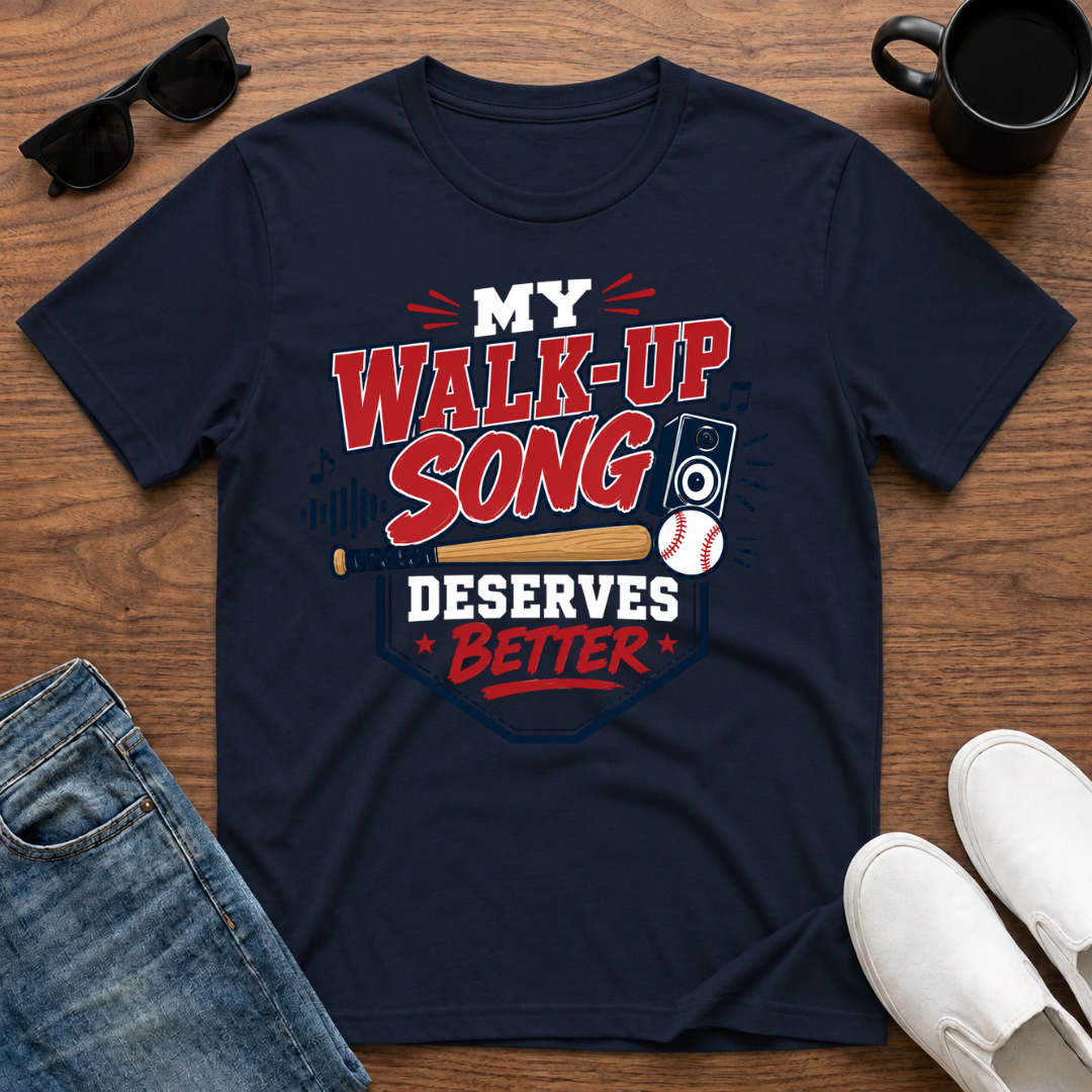 My Walk-Up Song Deserves Better T-Shirt
