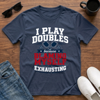 I Play Doubles became Blaming Myself is Exhausting (Pickleball) T-Shirt