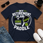 My Retirement Plan is One More Paddle T-Shirt