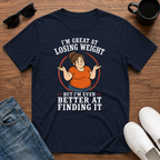 I'm Great at Losing Weight But I'm even Better at Finding it (male) T-Shirt