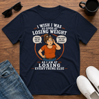 I Wish I was as Good at Losing Weight as I am at Losing Everything Else (female) T-Shirt