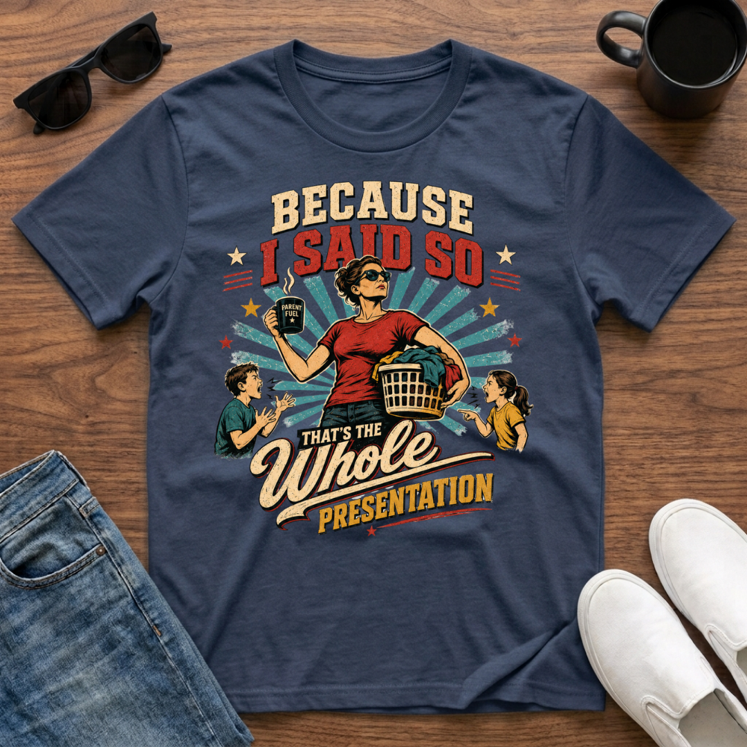 Because I said so T-Shirt