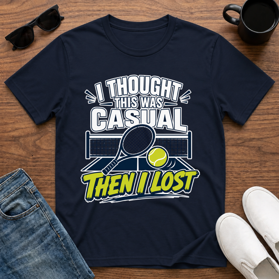 I Thought this was Casual then I Lost (Tennis) T-Shirt