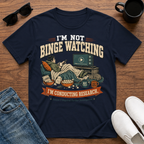 I'm Not Binge Watching I'm Conducting Research T-Shirt