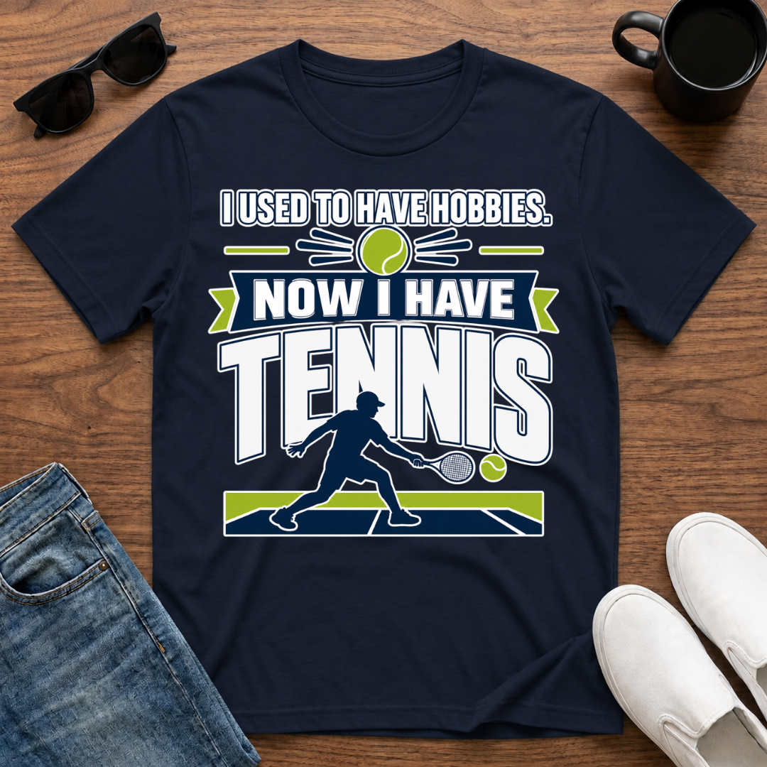 I used to have Hobbies Now I have Tennis T-Shirt
