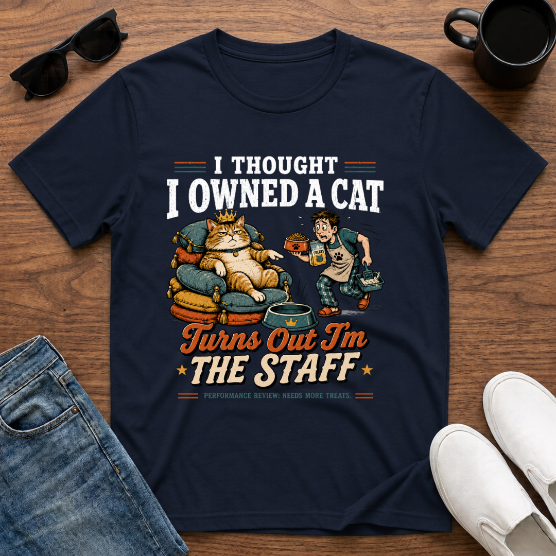I Thought I Owned a Cat Turns Out I'm the Staff T-Shirt