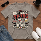 I'm One Good Swing Away from Confidence (Baseball) T-Shirt