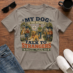 My Dog is the Reason I Talk to Strangers T-Shirt