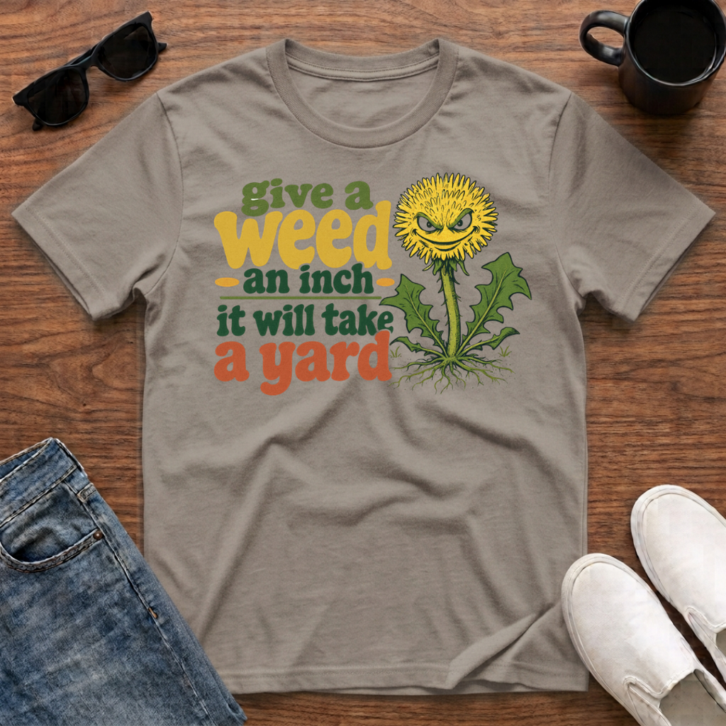 Give a Weed an Inch T-Shirt