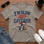 I'm Slow Even for a Catcher T-Shirt