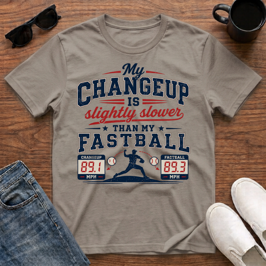 My Changeup is Slightly Slower than my Fastball T-Shirt